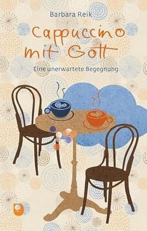 Reik, Barbara. Cappuccino mit Gott - Eine unerwartete Begegnung. Eschbach Verlag Am, 2023.