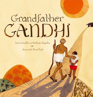 Gandhi, Arun / Bethany Hegedus. Grandfather Gandhi. Atheneum Books for Young Readers, 2014.
