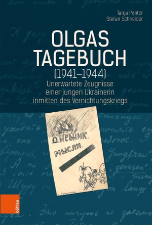 Penter, Tanja / Stefan Schneider. Olgas Tagebuch (1941-1944) - Unerwartete Zeugnisse einer jungen Ukrainerin inmitten des Vernichtungskriegs. Böhlau-Verlag GmbH, 2022.