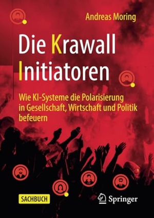 Moring, Andreas. Die Krawall Initiatoren - Wie KI-Systeme die Polarisierung in Gesellschaft, Wirtschaft und Politik befeuern. Springer-Verlag GmbH, 2021.