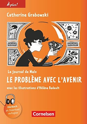 Mann-Grabowski, Catherine. À plus ! Nouvelle édition. Band 4 - Le journal de Malo / Le problème avec l'avenir - Lektüre. Cornelsen Verlag GmbH, 2019.
