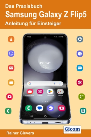 Gievers, Rainer. Das Praxisbuch Samsung Galaxy Z Flip5 - Anleitung für Einsteiger. Gicom, 2023.