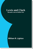 Lewis and Clark; Meriwether Lewis and William Clark
