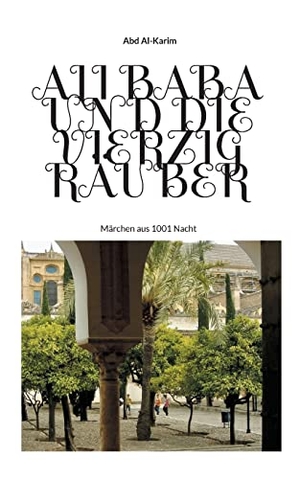 Al-Karim, Abd. Ali Baba und die vierzig Räuber - Märchen aus 1001 Nacht. BoD - Books on Demand, 2021.
