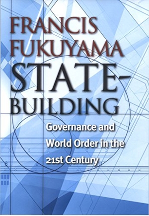 Fukuyama, Francis. State-Building - Governance and World Order in the 21st Century. Cornell University Press, 2004.