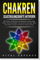 CHAKREN SELBSTHEILUNGSKRÄFTE AKTIVIEREN: Mit Chakra, Achtsamkeit und Meditation drittes Auge öffnen, Stress bewältigen und Charisma entwickeln. Mehr Gesundheit, Energie und Glück für Körper und Geist.