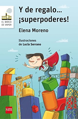 Serrano, Lucía / Elena Moreno López. Y de regalo-- ¡superpoderes!. Fundación Santa María-Ediciones SM, 2016.