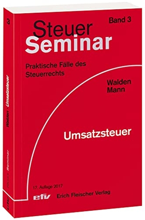 Walden, Peter / Peter Mann. Umsatzsteuer - 90 praktische Fälle des Steuerrechts. Fleischer EFV Verlag, 2017.