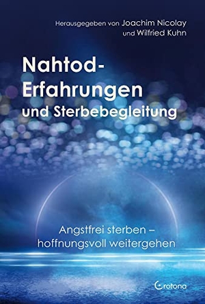 Nicolay, Joachim / Wilfried Kuhn (Hrsg.). Nahtod-Erfahrungen und Sterbebegleitung - Angstfrei sterben - hoffnungsvoll weitergehen. Crotona Verlag GmbH, 2022.