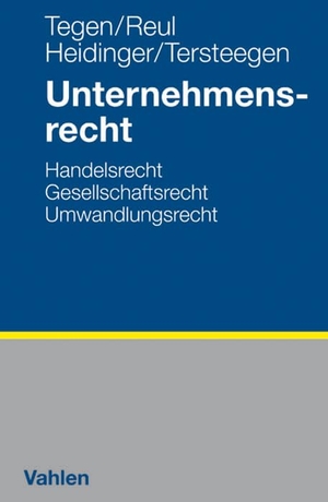 Tegen, Thomas / Heidinger, Andreas et al. Unternehmensrecht - Handelsrecht, Gesellschaftsrecht, Umwandlungsrecht, Unternehmenssteuer, Arbeitsrecht. Vahlen Franz GmbH, 2009.