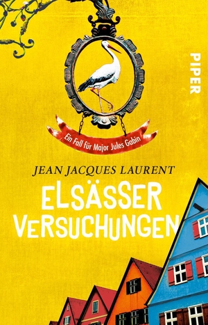 Laurent, Jean Jacques. Elsässer Versuchungen - Ein Fall für Major Jules Gabin. Piper Verlag GmbH, 2018.