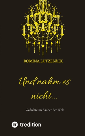 Lutzebäck, Romina. Und nahm es nicht... - Gedichte im Zauber der Welt. tredition, 2022.