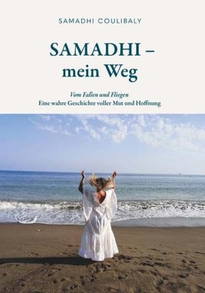 Coulibaly, Samadhi. Samadhi - Mein Weg - Eine berührende Lebensgeschichte über Transformation, Hoffnung, und den Mut, dem eigenen Herzen zu folgen.. Buchschmiede, 2026.