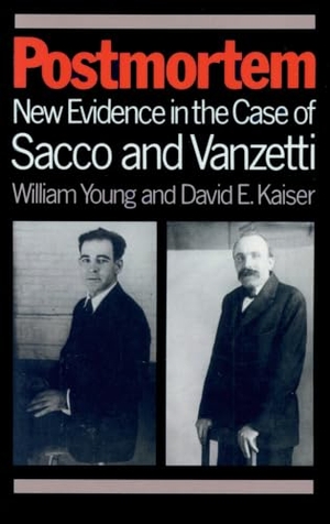 Young, William / David E Kaiser. Postmortem - New Evidence in the Case of Sacco and Vanzetti. University of Massachusetts Press, 1985.