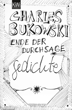 Bukowski, Charles. Ende der Durchsage - Gedichte (Sammelband). Kiepenheuer & Witsch GmbH, 2012.