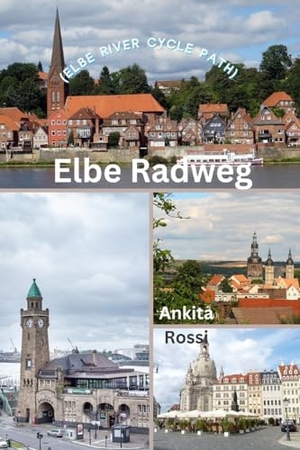 Rossi, Ankita. Elbe Radweg (Elbe River Cycle Path). NEXTUNICORN PUBLISHER PROPRIETORSHIP, 2023.
