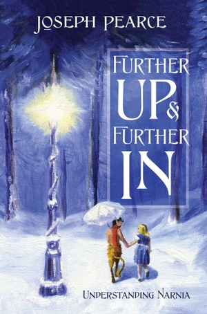 Pearce, Joseph. Further Up & Further in - Understanding Narnia. Tan Books, 2023.