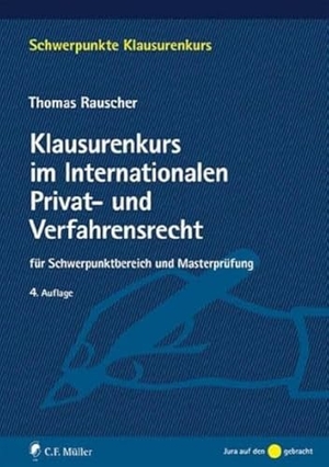 Rauscher, Thomas. Klausurenkurs im Internationalen Privat- und Verfahrensrecht - für Schwerpunktbereich und Masterprüfung. Müller C.F., 2019.