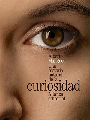 Manguel, Alberto. Una historia natural de la curiosidad. Alianza Editorial, 2015.