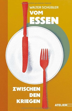 Walter, Schübler. Vom Essen zwischen den Kriegen. Edition Atelier, 2024.