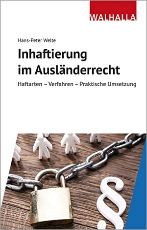 Welte, Hans-Peter. Inhaftierung im Ausländerrecht - Haftarten - Verfahren - Praktische Umsetzung. Walhalla und Praetoria, 2022.