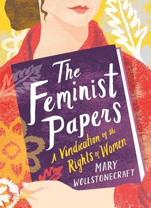 Wollstonecraft, Mary. The Feminist Papers - A Vindication of the Rights of Women. Gibbs Smith, 2019.