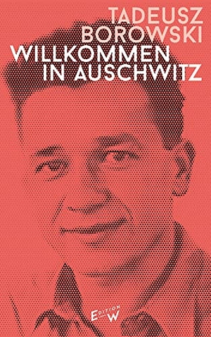 Borowski, Tadeusz. Willkommen in Auschwitz - Erzählungen. Edition W GmbH, 2023.