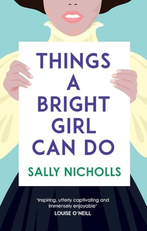 Nicholls, Sally. Things a Bright Girl Can Do. Andersen Press, 2017.