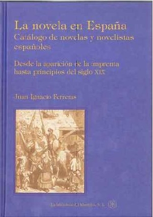 Ferreras, Juan Ignacio. Catálogo de novelas y novelistas españoles : desde la aparición de la imprenta hasta principios del siglo XIX. La Biblioteca del Laberinto, S.L., 2009.