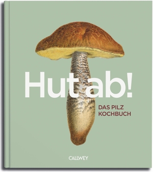 Lorenz, Martin H.. HUT AB! - Das Pilzkochbuch. Callwey GmbH, 2026.