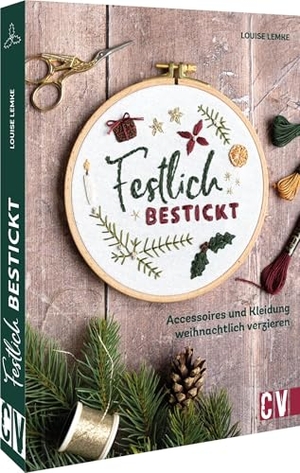 Lemke, Louise. Festlich bestickt - Accessoires und Kleidung weihnachtlich verzieren. Christophorus Verlag, 2022.