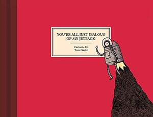 Gauld, Tom. You're All Just Jealous of My Jetpack. Drawn & Quarterly IWUK, 2013.