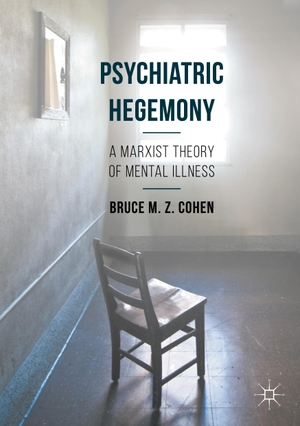 Cohen, Bruce M. Z.. Psychiatric Hegemony - A Marxi