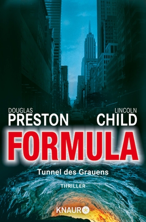 Preston, Douglas / Lincoln Child. Formula - Tunnel des Grauens. Thriller. Knaur Taschenbuch, 2004.