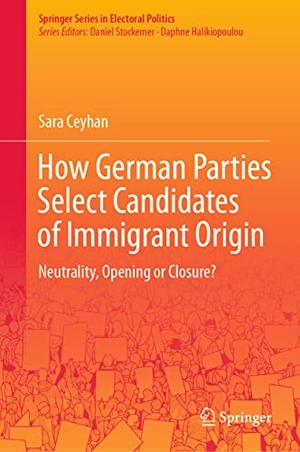 Ceyhan, Sara. How German Parties Select Candidates of Immigrant Origin - Neutrality, Opening or Closure?. Springer International Publishing, 2020.