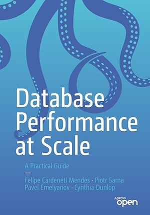 Mendes, Felipe Cardeneti / Dunlop, Cynthia et al. Database Performance at Scale - A Practical Guide. Apress, 2023.
