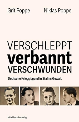 Poppe, Grit / Niklas Poppe. Verschleppt, verbannt, verschwunden - Deutsche Kriegsjugend in Stalins Gewalt. Mitteldeutscher Verlag, 2024.