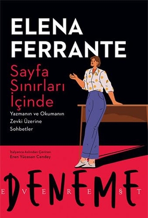 Ferrante, Elena. Sayfa Sinirlari Icinde - Yazmanin ve Okumanin Zevki Üzerine Sohbetler. Everest Yayinlari, 2024.