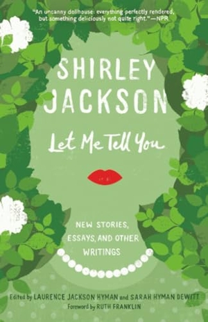 Jackson, Shirley. Let Me Tell You - New Stories, Essays, and Other Writings. Random House Publishing Group, 2016.