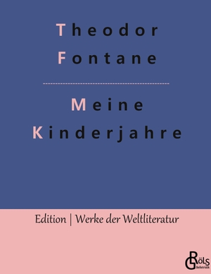 Fontane, Theodor. Meine Kinderjahre - Autobiografischer Roman. Gröls Verlag, 2019.
