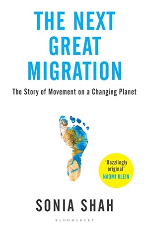 Shah, Sonia. The Next Great Migration - The Story of Movement on a Changing Planet. Bloomsbury UK, 2020.