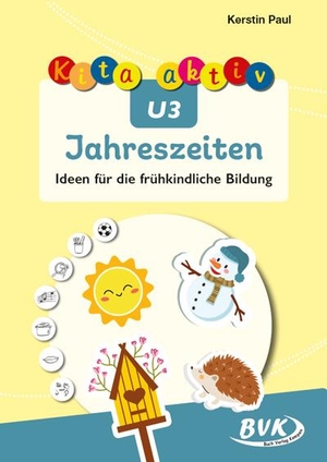 Paul, Kerstin. Kita aktiv U3 Jahreszeiten - Ideen für die frühkindliche Bildung. Buch Verlag Kempen, 2024.