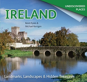 Kerrigan, Michael / Kevin Eyres. Ireland Undiscovered - Landmarks, Landscapes & Hidden Treasures. Flame Tree Publishing, 2015.