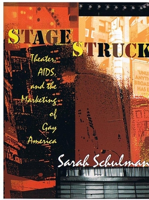 Schulman, Sarah. Stagestruck - Theater, Aids, and the Marketing of Gay America. Duke University Press, 1998.