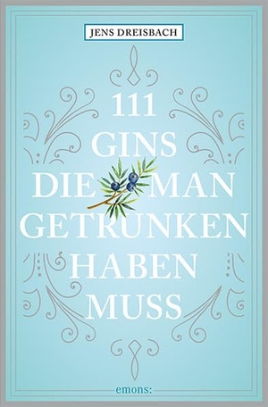 Dreisbach, Jens. 111 Gins, die man getrunken haben muss. Emons Verlag, 2019.