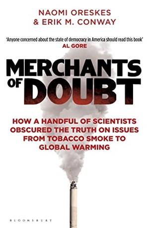 Conway, Erik M. / Naomi Oreskes. Merchants of Doubt - How a Handful of Scientists Obscured the Truth on Issues from Tobacco Smoke to Global Warming. Bloomsbury Publishing PLC, 2012.