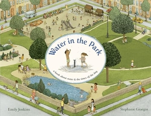 Jenkins, Emily. Water in the Park - A Book about Water & the Times of the Day. Random House Children's Books, 2013.