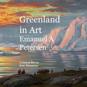 Berna, Cristina / Eric Thomsen. Greenland in Art Emanuel A Petersen. BoD - Books on Demand, 2025.
