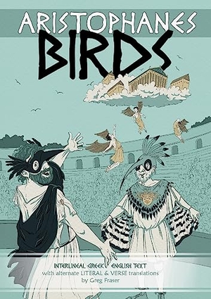 Fraser, Greg. Aristophanes BIRDS - Interlineal GREEK-ENGLISH text, with alternate LITERAL & VERSE translations. QUIDZUNC, 2023.