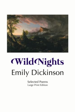 Dickinson, Emily. WILD NIGHTS - SELECTED POEMS: LARGE PRINT EDITION. Crescent Moon Publishing, 2023.